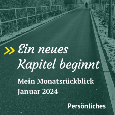 Monatsrückblick Januar 2024: Ein neues Kapitel beginnt